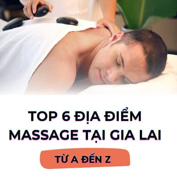TOP 6 địa điểm massage chất lượng từ a đến z tại Gia Lai