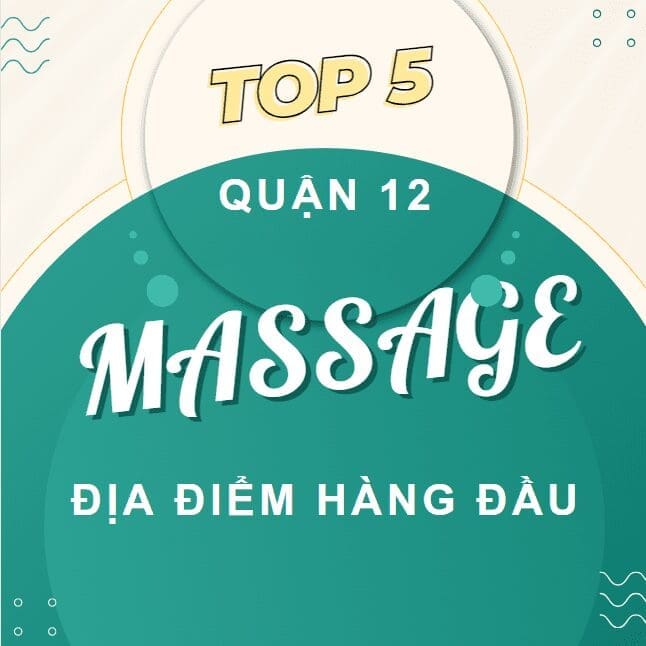 TOP 5 địa điểm massage hàng đầu quận 12