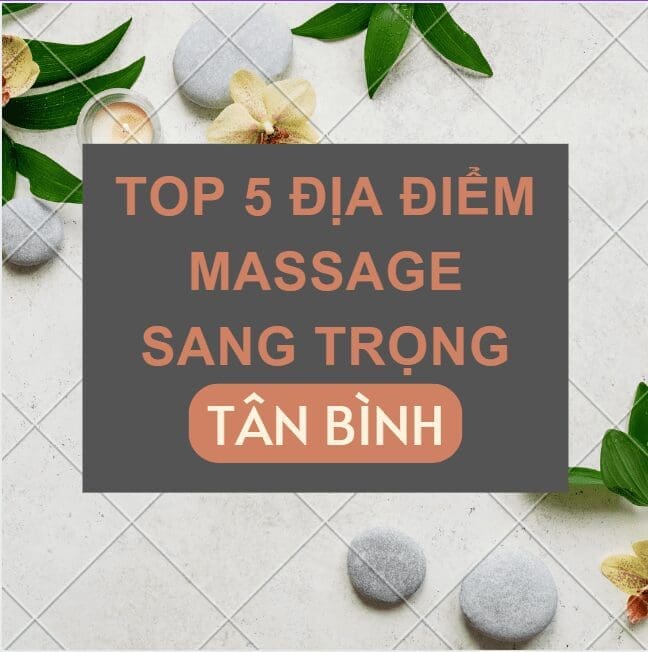 TOP 5 địa điểm massage sang trọng tại Tân Bình
