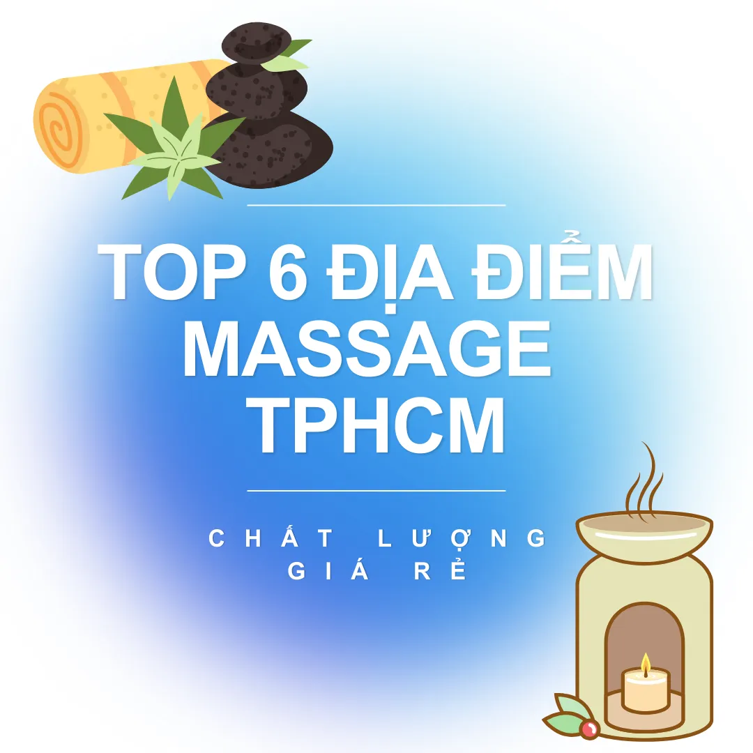TOP 6 địa điểm massage tại TP.HCM giá rẻ chất lượng